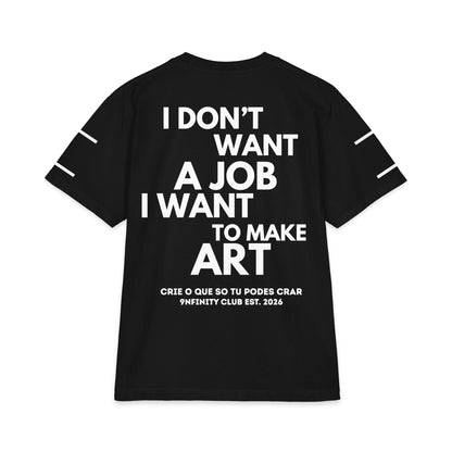 T-Shirt — "I Don't Want a Job I Want to Make Art" Graphic Tee