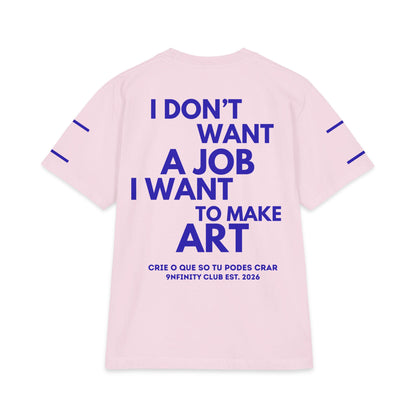 T-Shirt — "I Don't Want a Job I Want to Make Art" Graphic Tee