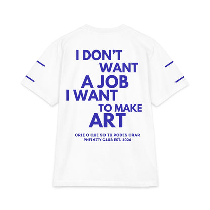 T-Shirt — "I Don't Want a Job I Want to Make Art" Graphic Tee
